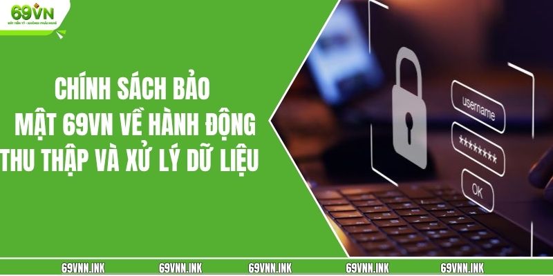 Chính sách bảo mật 69VN về hành động thu thập và xử lý dữ liệu 